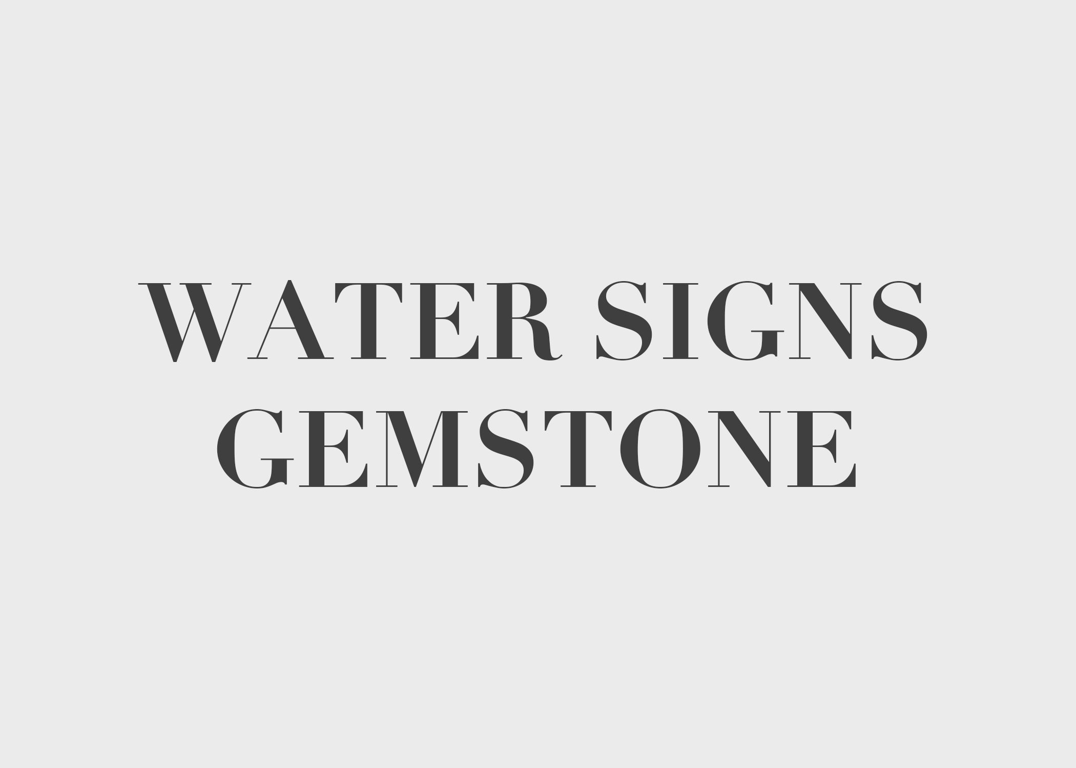 Water signs and Their Healing Gemstones: Cancer, Scorpio, and Pisces